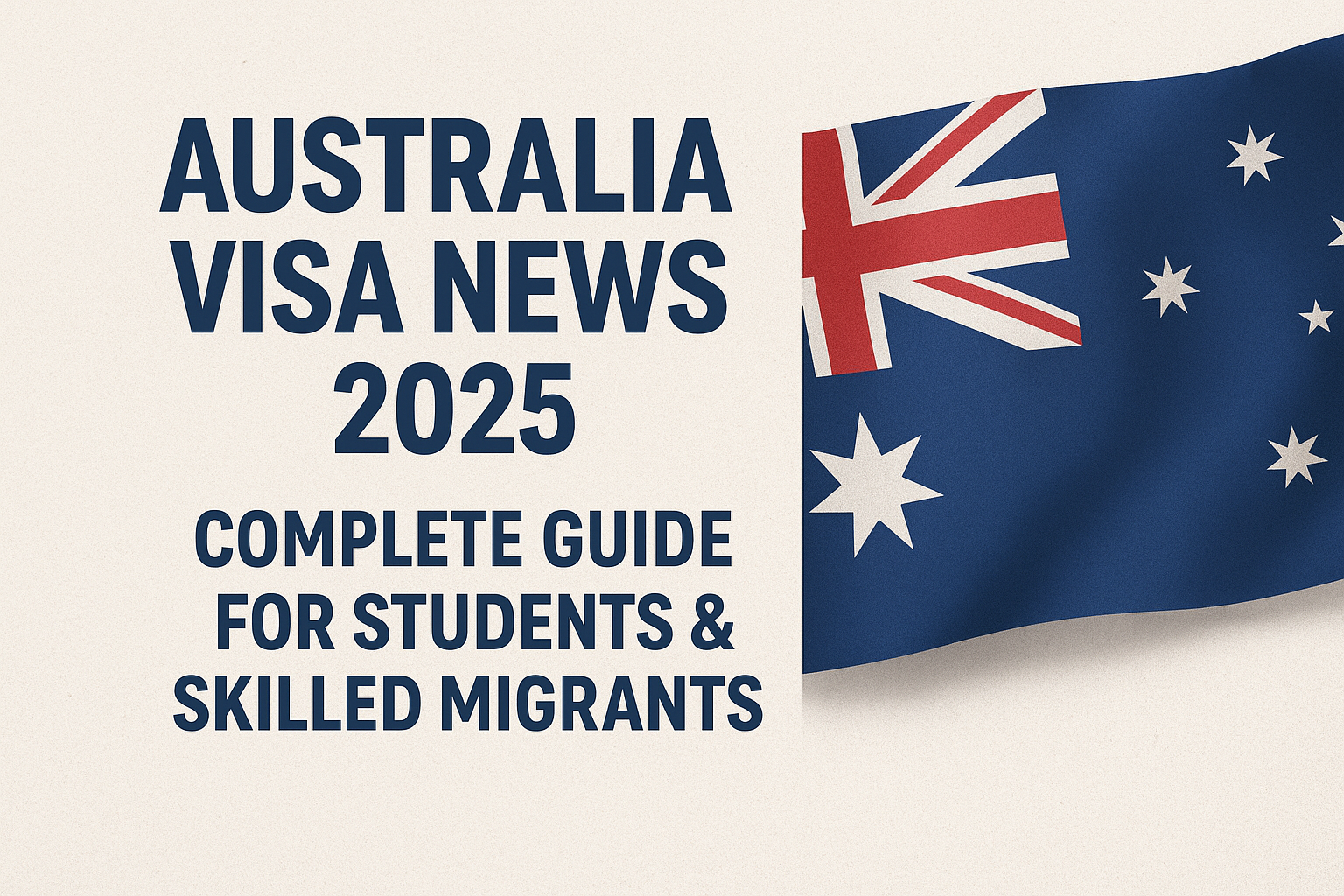 Australia Visa News 2025: Complete Guide for Students & Skilled Migrants