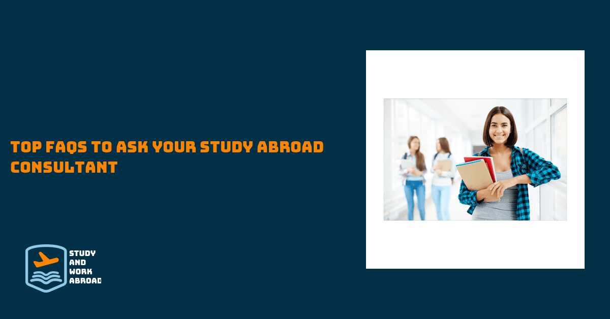 Top FAQ’s to ask your study abroad consultant