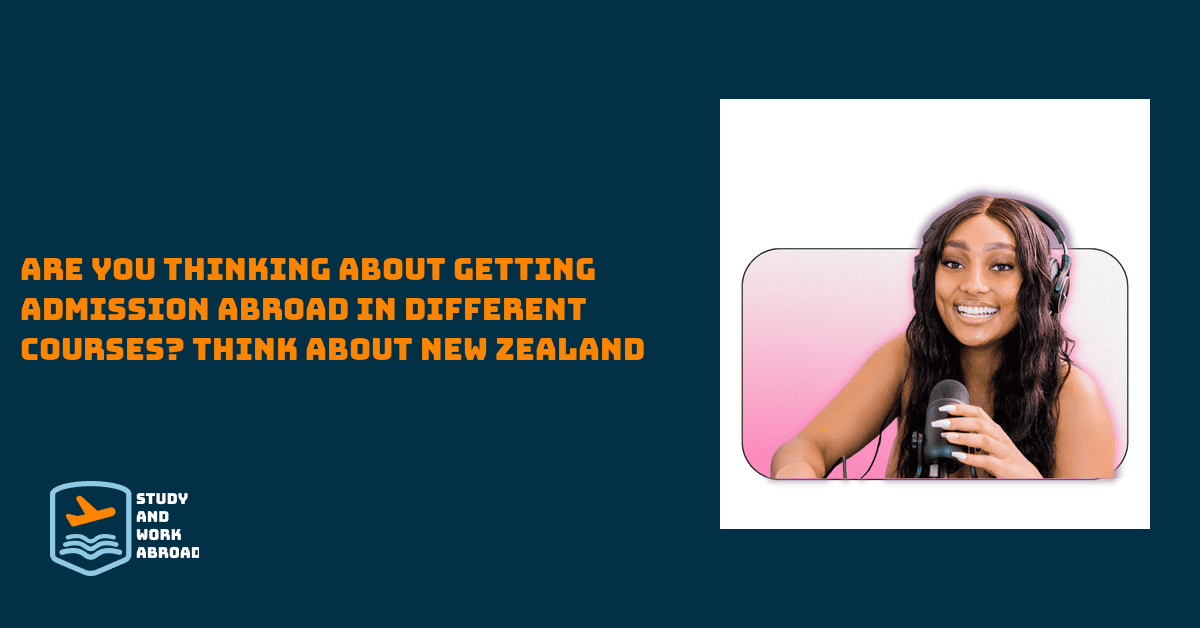 Are you thinking about getting admission abroad in different courses? Think about New Zealand