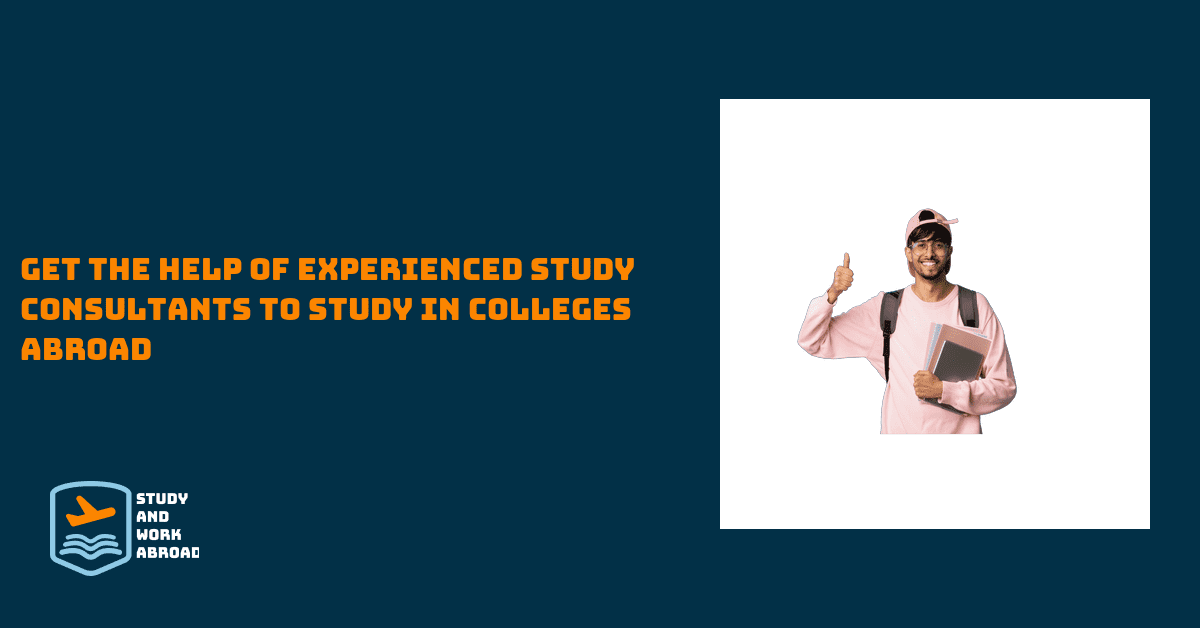 Get the help of experienced study consultants to study in colleges abroad
