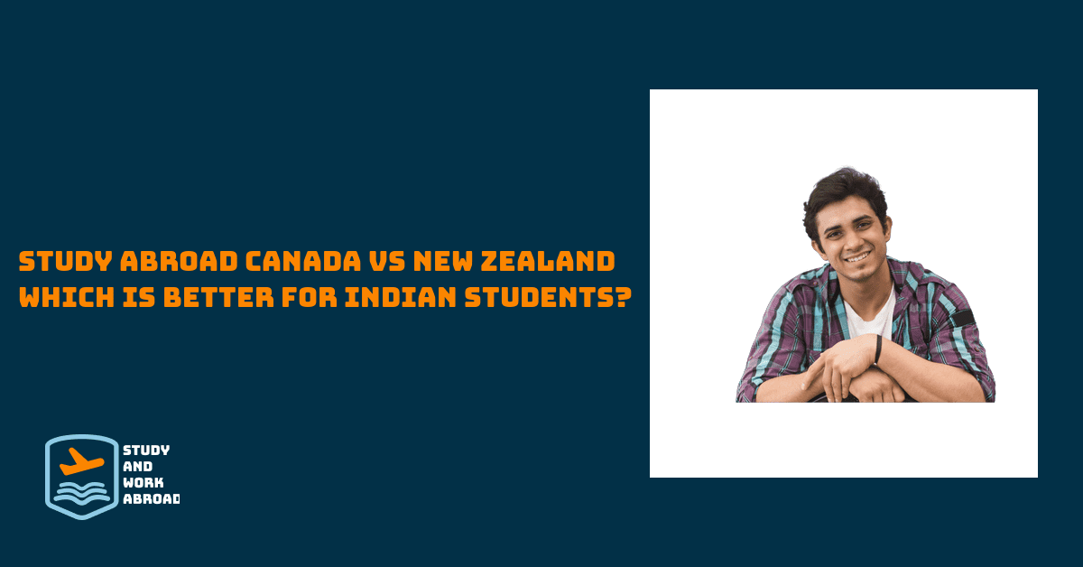 Study Abroad Canada vs New Zealand – Which is better for Indian Students?