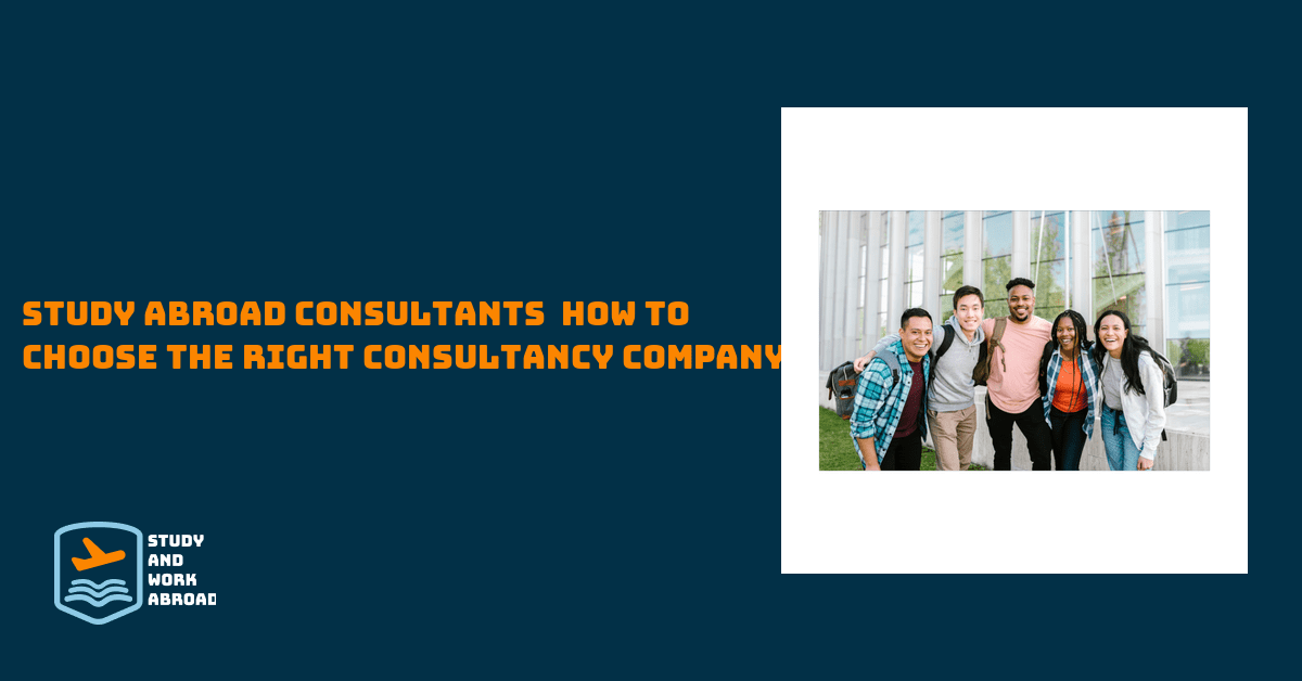 Study Abroad Consultants – How To Choose The Right Consultancy Company