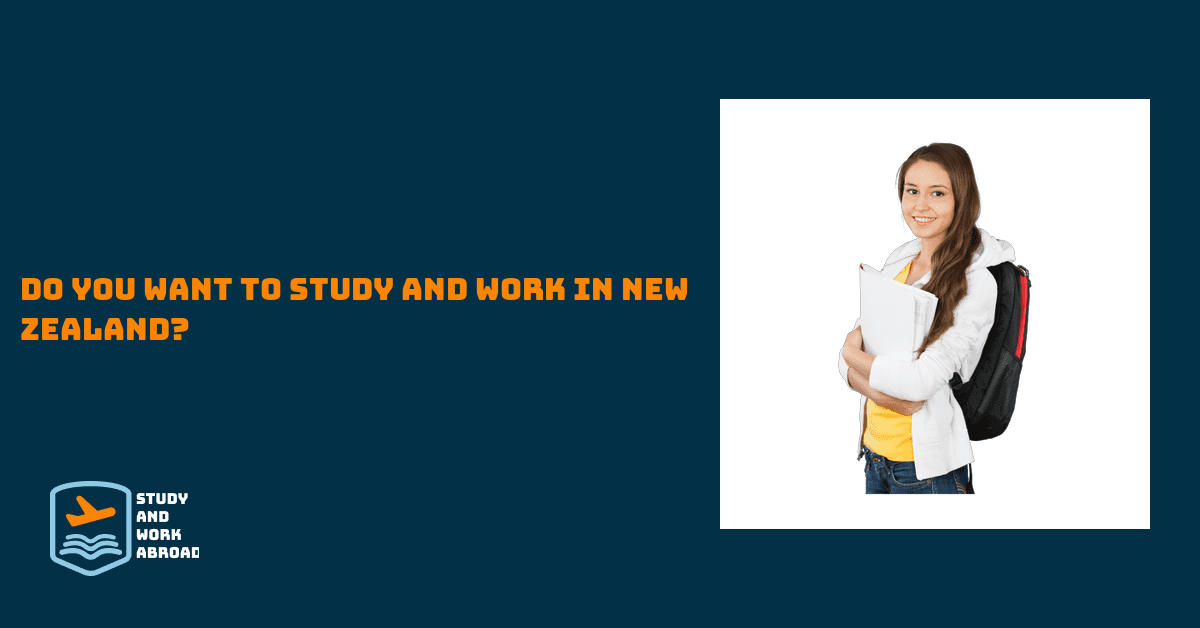 Do You Want to Study and Work in New Zealand?
