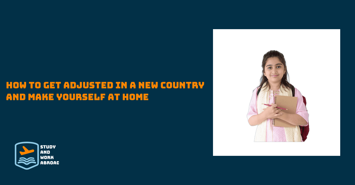 How to Get Adjusted in a New Country and Make Yourself at Home